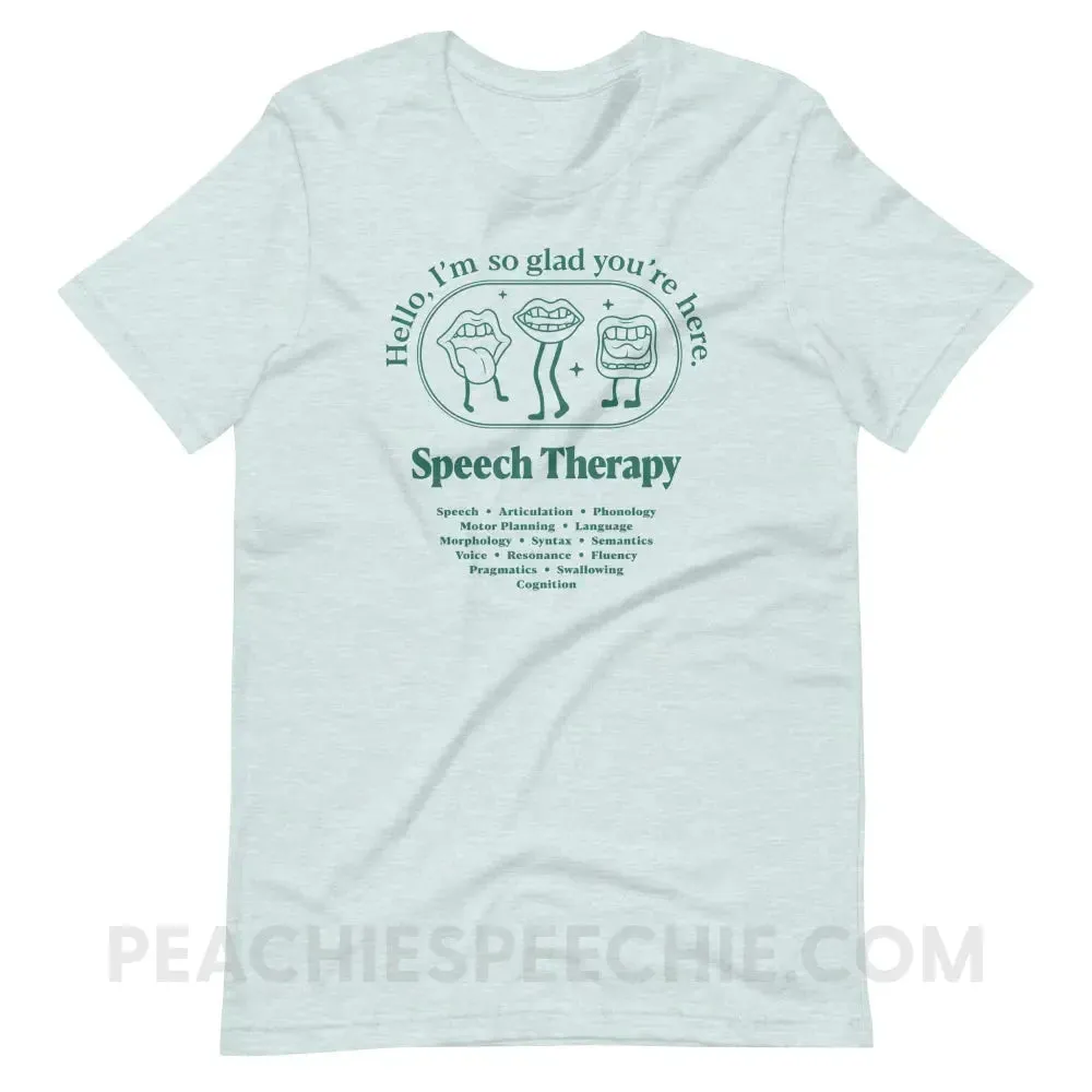 Glad You're Here In Speech Therapy Premium Soft Tee