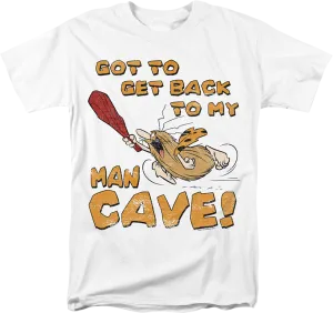 Got To Get Back To My Man Cave Captain Caveman T-Shirt